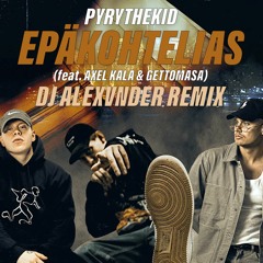 PYRYTHEKID - Epäkohtelias (feat. Axel Kala & Gettomasa) [DJ Alexvnder Remix]