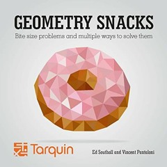 Read [EPUB KINDLE PDF EBOOK] Geometry Snacks: Bite Size Problems and How to Solve The