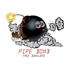 PIPE BOMB [FREE DOWNLOAD]