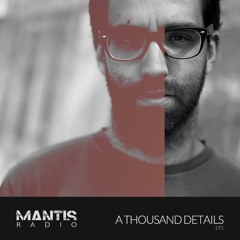 Mantis Radio 191 - A Thousand Details