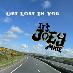 Its Joey Mate - Get Lost In You