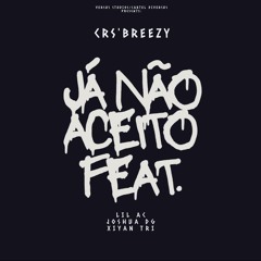 JÁ NÃO ACEITO FEAT. (feat. Lil AC, DG & XIYAN TRI)