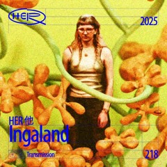 HER 他 Transmission 218: Ingaland