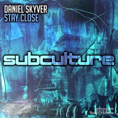 Daniel Skyver - Stay Close - Subculture - Out Now!