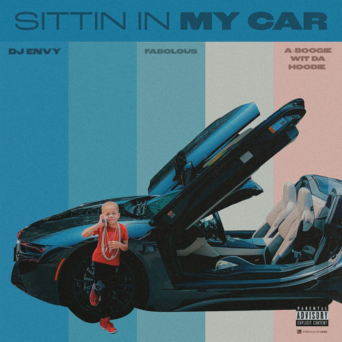 Sittin In My Car (feat. Fabolous & A Boogie Wit da Hoodie) by DJ Envy