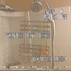 You're Not Here