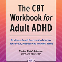ACCESS PDF 🗂️ The CBT Workbook for Adult ADHD: Evidence-Based Exercises to Improve Y