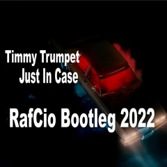 Timmy Trumpet - Just In Case (RafCio Bootleg 2022)