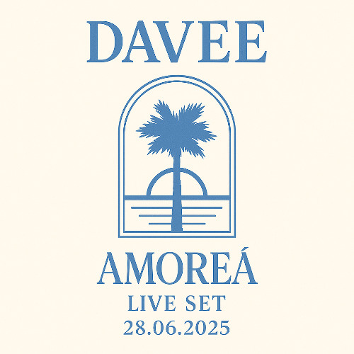 DAVEE LIVE SET - AMOREA - 28.06.25