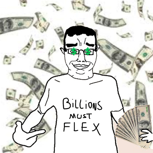 Billions. Must. FLEX.