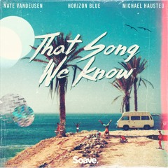 Nate VanDeusen & Horizon Blue - That Song We Know (ft. Michael Hausted)