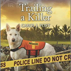 [Get] KINDLE 📬 Trailing a Killer (K-9 Search and Rescue Book 2) by  Carol J. Post KI
