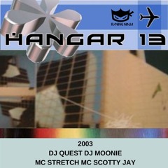 Hangar 13 2003 Dj Quest & Dj Moonie Mc Stretch Mc Scotty Jay