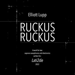 ruckus ruckus (2022, two soprano saxophones and electronics)