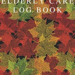 [VIEW] [PDF EBOOK EPUB KINDLE] Elderly Care Log Book: Keep Track Of Alertness, Happin