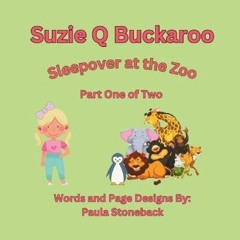 PDF ✨ Suzie Q Buckaroo: Sleepover at the Zoo Part One of Two (Suzie Q Buckaroo Books)     Paperbac