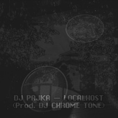 DJ PAJKA — LOCALHOST (Prod. DJ CHROME TONE)