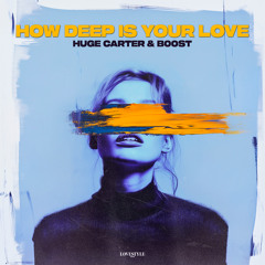 HUGE CARTER & B00ST - HOW DEEP IS YOUR LOVE [cover of Calvin Harris, Disciples] // Free Download