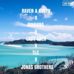 Raven & Kreyn x Rihanna x Lady Gaga x TLC x Jonas Brothers (Jake Duby Mashup)