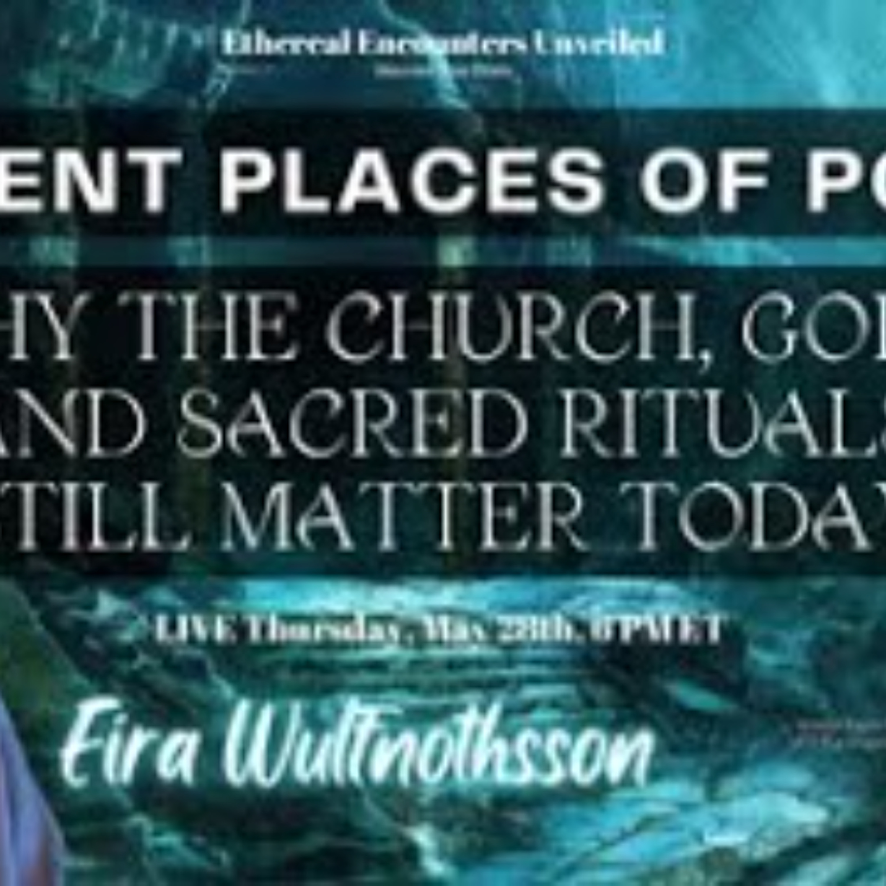 Eira Wulfnothsson LIVE, Thursday, May 28th, 2026, 6 PM ET Topic: Ancient Places of Power: Why the Church, Gold, and Sacred Rituals Still Matter Today   About Eira Wulfnothsson - Eira was a practicing occultist for over four decades.  Born into a Luciferia episode artwork