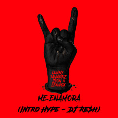 Lenny Tavárez, Zion & Lennox - Me Enamora (Intro Hype) DJ RE$H [FREE DOWNLOAD] [COPYRIGHT]