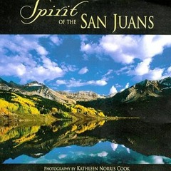 Access EBOOK 📝 Spirit of the San Juans by  Kathleen Norris Cook &  Kathleen Cook EPU