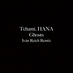 Tchami, HANA - Ghosts (Iván Reich Remix)