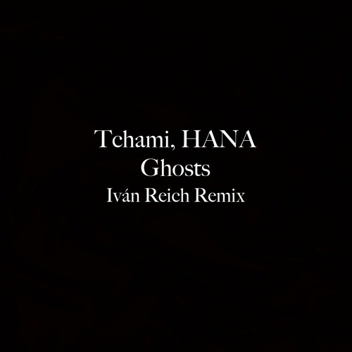 Tchami, HANA - Ghosts (Iván Reich Remix)