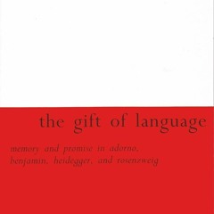 PDF The Gift of Language: Memory and Promise in Adorno, Benjamin, Heidegger