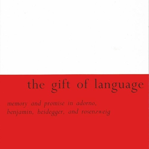 PDF The Gift of Language: Memory and Promise in Adorno, Benjamin, Heidegger
