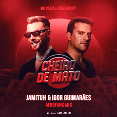 MC Paiva e Gabi Saiury - Cheiro de Mato (Jamituh & Igor Guimarães AfroFunk Mix)