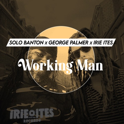 George Palmer, Solo Banton & Irie Ites - Working Man [Evidence Music]