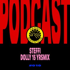 Candy Mountain Podcast #010: Steffi (dolly 15YRS mix)