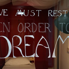 We Must Rest in Order to Dream