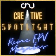 CnU Presents: The Creative Spotlight ep.2 | Reme "FPV" Morales