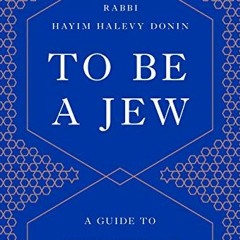 [Download] EBOOK 💖 To Be a Jew: A Guide to Jewish Observance in Contemporary Life by