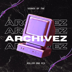 Sounds of the Archivez: Roller DNB Mix