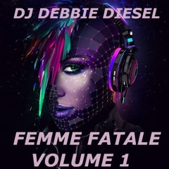 Femme Fatale Volume 1 Dj Debbie Diesel