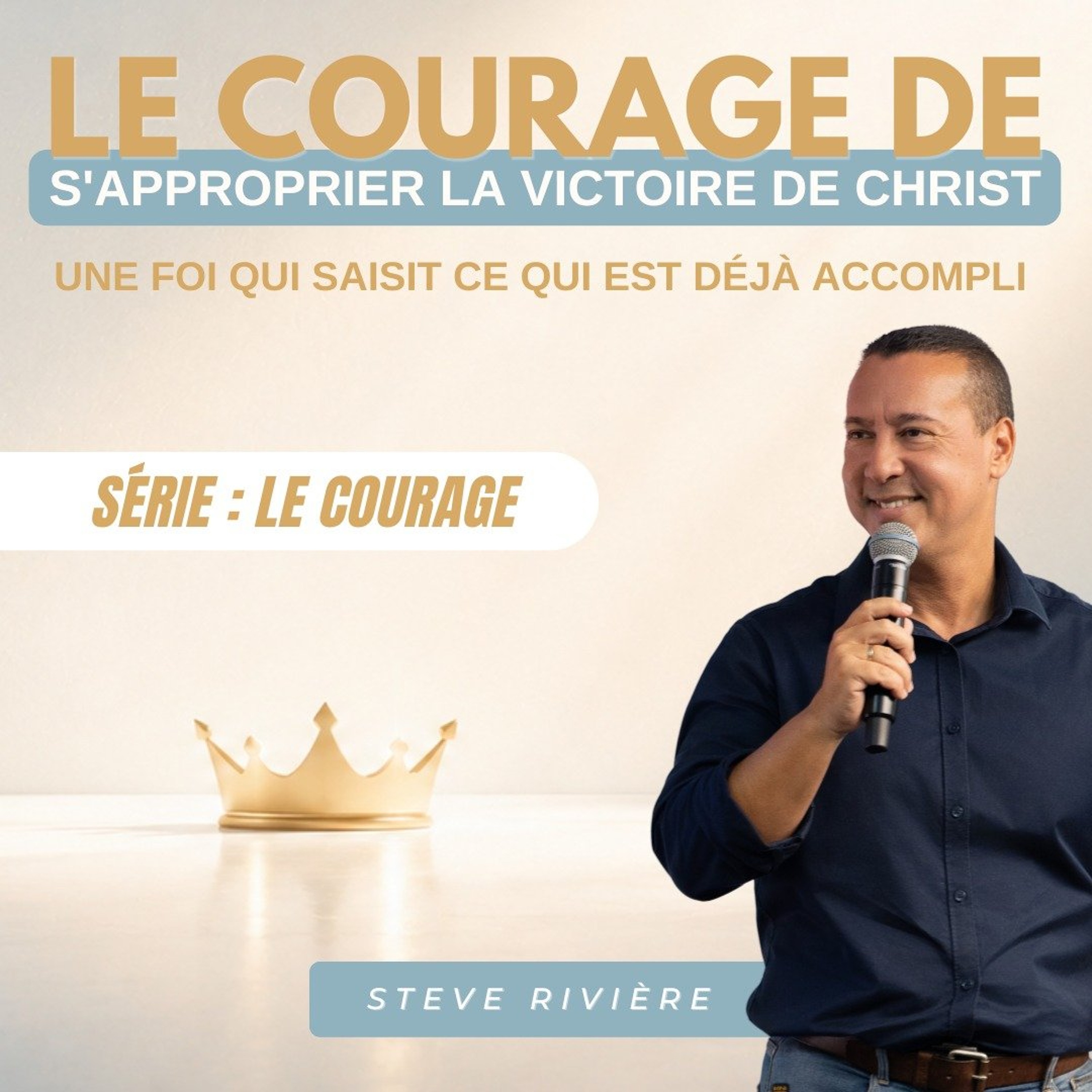 Le courage de s'approprier la victoire de Christ -Stève RIVIERE