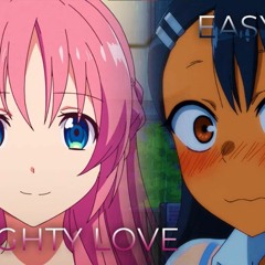 Naughty Love X EASY LOVE   Mashup Of Mother Of The Goddess' Dormitory, Don't Toy With Me, Nagatoro