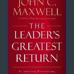 {DOWNLOAD} ⚡ The Leader's Greatest Return: Attracting, Developing, and Multiplying Leaders PDF EBO