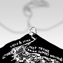 LL/LU & LYMA - Keep Trying (Brian Tappert Prime Time Dub) OUT NOW!!!