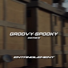 GROOVY SPOOKY // ENTANGLEMENT
