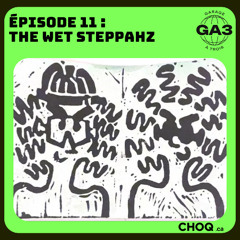 Épisode 11 : Wet Steppahz takeover