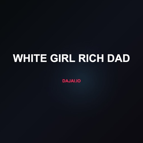 WHITE GIRL RICH DAD
