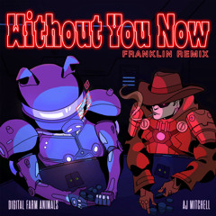 Without You Now (Franklin Remix) [feat. AJ Mitchell]