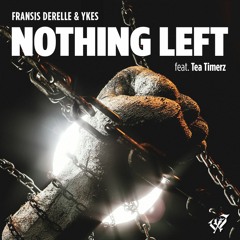 Fransis Derelle x YKES - Nothing Left (ft. Tea Timerz)