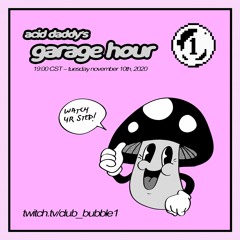 acid daddy's garage hour @ bubble one ◦ november 10th, 2020