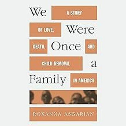 FREE B.o.o.k (Medal Winner) We Were Once a Family: A Story of Love,  Death,  and Child Removal in