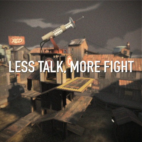 Less Talk, More Fight